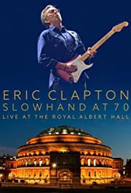 Eric Clapton: 艾瑞克．克莱普顿 / 慢手70－皇家亚伯特厅现场 Slowhand At 70 Live At The Royal Albert Hall